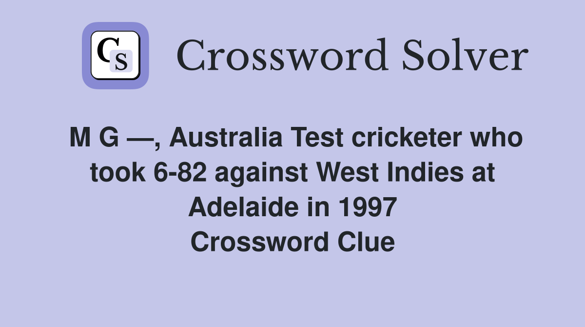 M G —, Australia Test cricketer who took 682 against West Indies at